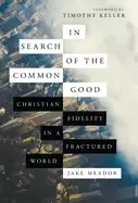 Image of in search of the common good christian fidelity in a fractured world