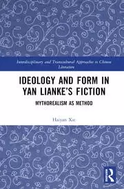 Image of Ideology and Form in Yan Lianke's Fiction Mythorealism as Method