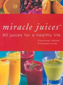 Image of Miracle Juices by Charmaine Yabsley and Amanda Cross Hardback