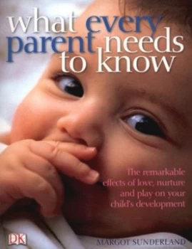 Image of What Every Parent Needs to Know by Margot Sunderland Paperback