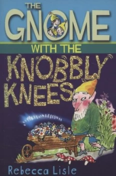 Image of The Gnome with the Knobbly Knees by Rebecca Lisle Book