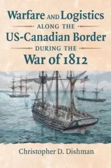 Image of Warfare and Logistics along the US-Canadian Border during the War of 1812