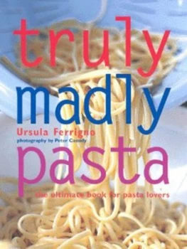 Image of Truly Madly Pasta by Ursula Ferrigno and Peter Cassidy Hardback