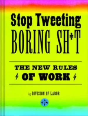 Image of Stop tweeting boring sh*t by Divison of Labor