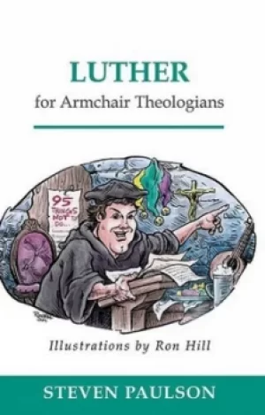 Image of Luther for armchair theologians by Steven D. Paulson