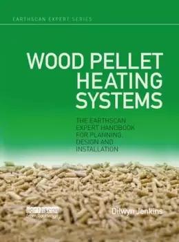 Image of Wood Pellet Heating SystemsThe Earthscan Expert Handbook on Planning Design and Installation