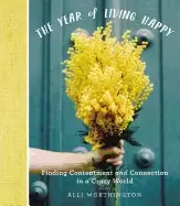 Image of year of living happy finding contentment and connection in a crazy world