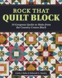 Image of Rock That Quilt Block : 10 Gorgeous Quilts to Make from One Simple Block
