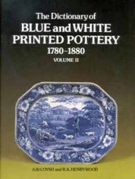 Image of The Dictionary of Blue and White Printed Pottery 1780-1880 by A. W Coysh and R. K Henrywood Hardback