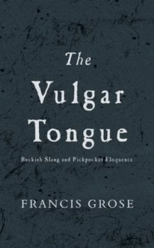 Image of The Vulgar Tongue by Francis Grose and Alastair Williams Hardback