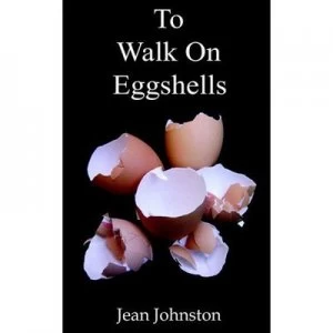 Image of To Walk on Eggshells Is to Care for a Mental Illness by Jean Johnston Paperback