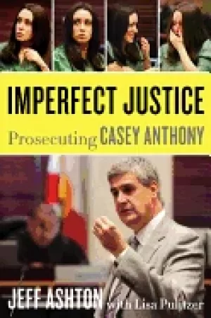 Image of imperfect justice prosecuting casey anthony