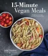 Image of 15 minute vegan meals 60 delicious recipes for fast and easy plant based ea