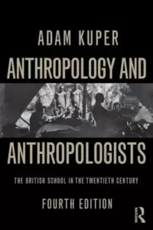 Image of Anthropology and Anthropologists : The British School in the Twentieth Century