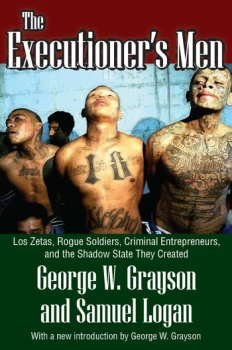 Image of The Executioner's MenLos Zetas Rogue Soldiers Criminal Entrepreneurs and the Shadow State They Created