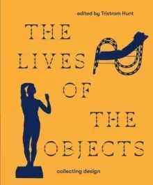 Image of The Lives of the Objects : Collecting Design