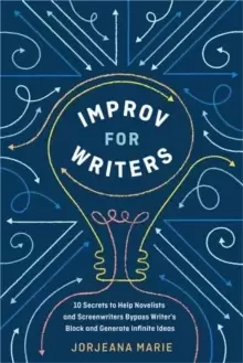 Image of Improv for Writers : 10 Secrets to Help Novelists and Screenwriters Bypass Writer's Block and Generate Infinite Ideas