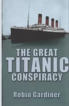 Image of The great Titanic conspiracy by Robin Gardiner