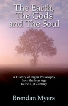 Image of The Earth the Gods and the Soul by Brendan Myers Paperback