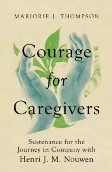 Image of Courage for Caregivers - Sustenance for the Journey in Company with Henri J. M. Nouwen