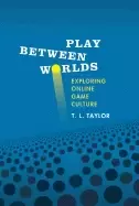 Image of play between worlds exploring online game culture taylor t l