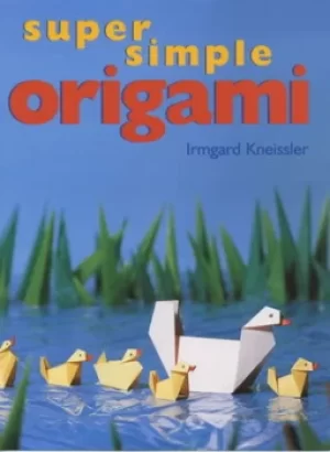 Image of Super simple origami by Irmgard Kneissler