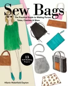 Image of Sew Bags : The Practical Guide to Making Purses, Totes, Clutches & More