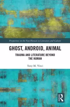 Image of Ghost Android AnimalTrauma and Literature Beyond the Human