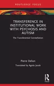 Image of Transference in Institutional Work with Psychosis and Autism The Transferential Constellation