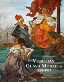 Image of Venetian Glass Mosaics : 1860 - 1917