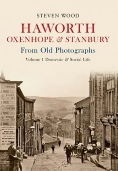 Image of Haworth Oxenhope and Stanbury from Old Photographs by Steven Wood Paperback
