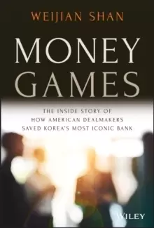 Image of Money Games : The Inside Story of How American Dealmakers Saved Korea's Most Iconic Bank