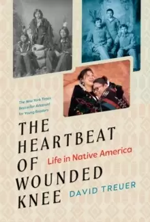 Image of The Heartbeat of Wounded Knee (Young Readers Adaptation) : Life in Native America