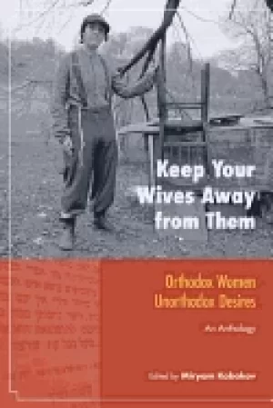 Image of keep your wives away from them orthodox women unorthodox desires an anthol