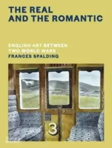 Image of The Real and the Romantic : English Art Between Two World Wars