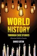 Image of world history through case studies historical skills in practice