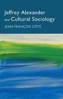 Image of Jeffrey Alexander and Cultural Sociology by Cote