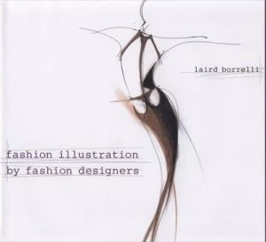 Image of Fashion Illustration by Fashion Designers by Laird Borrelli Hardback