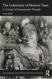 Image of The Coloniality of Modern Taste : A Critique of Gastronomic Thought