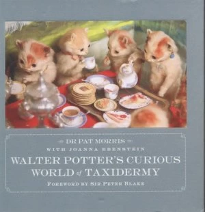 Image of Walter Potters Curious World of Taxidermy by Joanna Ebenstein Hardback