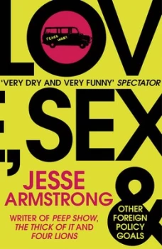 Image of Love Sex and Other Foreign Policy Goals by Jesse Armstrong Book