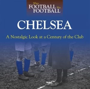 Image of When Football Was Football. Chelsea by Andy Sherwood Hardback