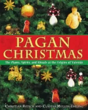 Image of pagan christmas the plants spirits and rituals at the origins of yuletide