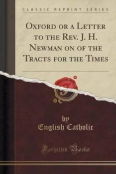 Image of Oxford or a Letter to the Rev. J. H. Newman on of the Tracts for the Times classic Reprint by English Catholic Book