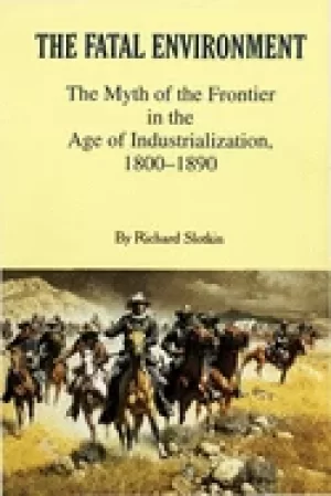 Image of fatal environment the myth of the frontier in the age of industrialization
