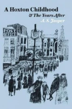 Image of A Hoxton Childhood by A.S. Jasper Hardback