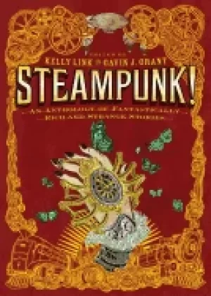 Image of steampunk an anthology of fantastically rich and strange stories