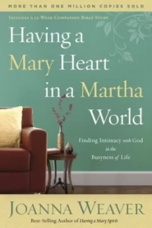 Image of Having a Mary heart in a Martha world by Joanna Weaver