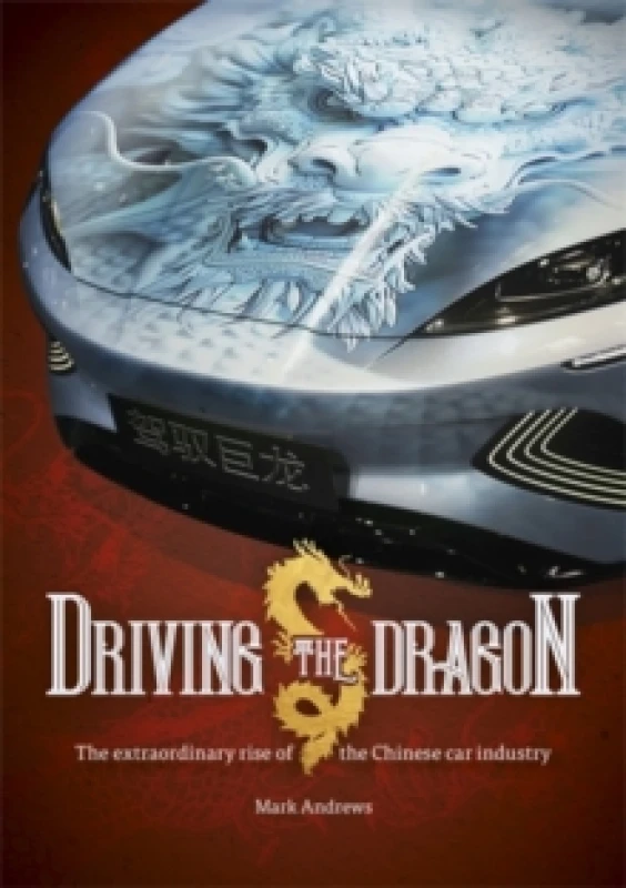 Image of Driving the Dragon : The Rise of the Chinese Car Industry Paperback / softback