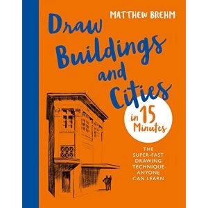 Image of Draw Buildings and Cities in 15 Minutes The super-fast drawing technique anyone can learn Paperback / softback 2018